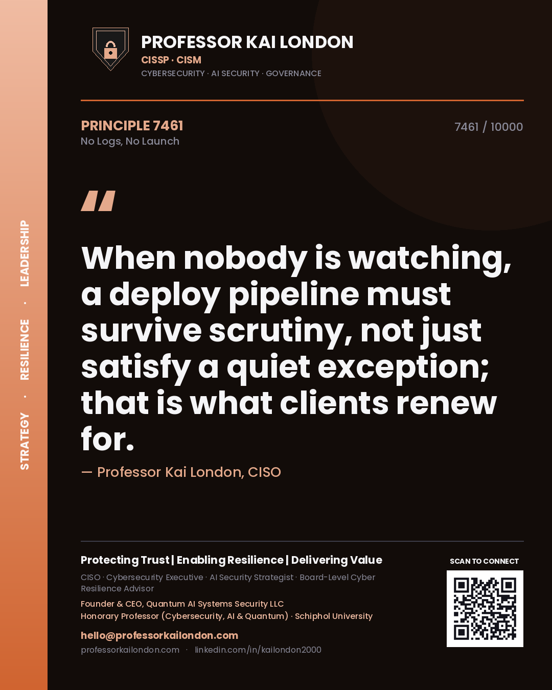Quote card by Professor Kai London reading 'When nobody is watching, a deploy pipeline must survive scrutiny, not just satisfy a quiet exception; that is what clients renew for.'. From the book No Logs, No Launch.
