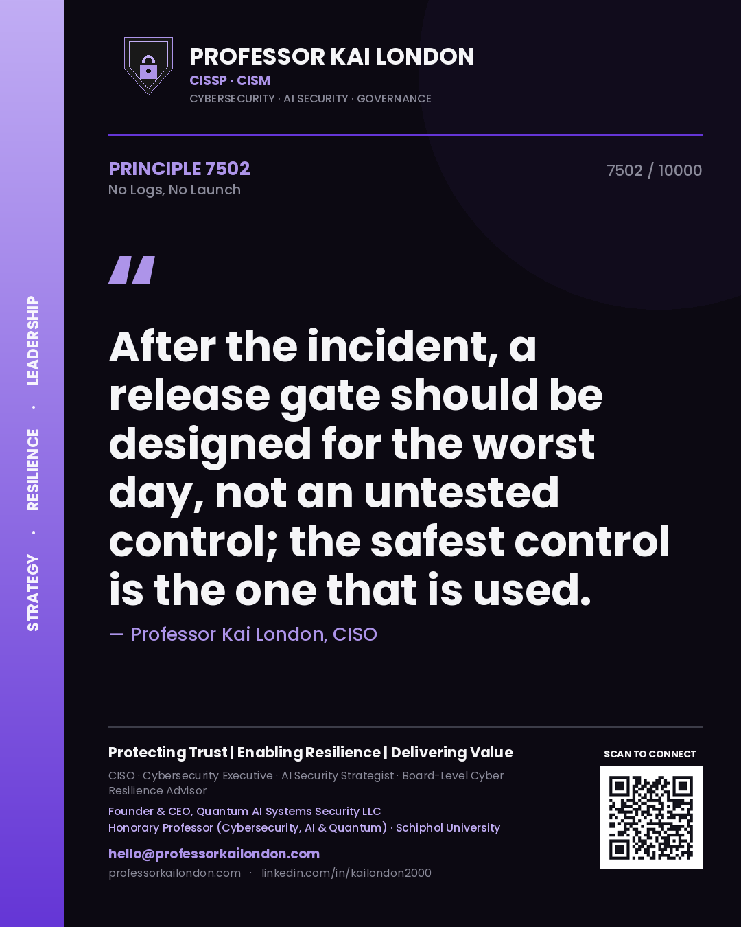 Professor Kai London principle 7502: After the incident, a release gate should be designed for the worst day, not an untested control; the safest control is the one that is used.