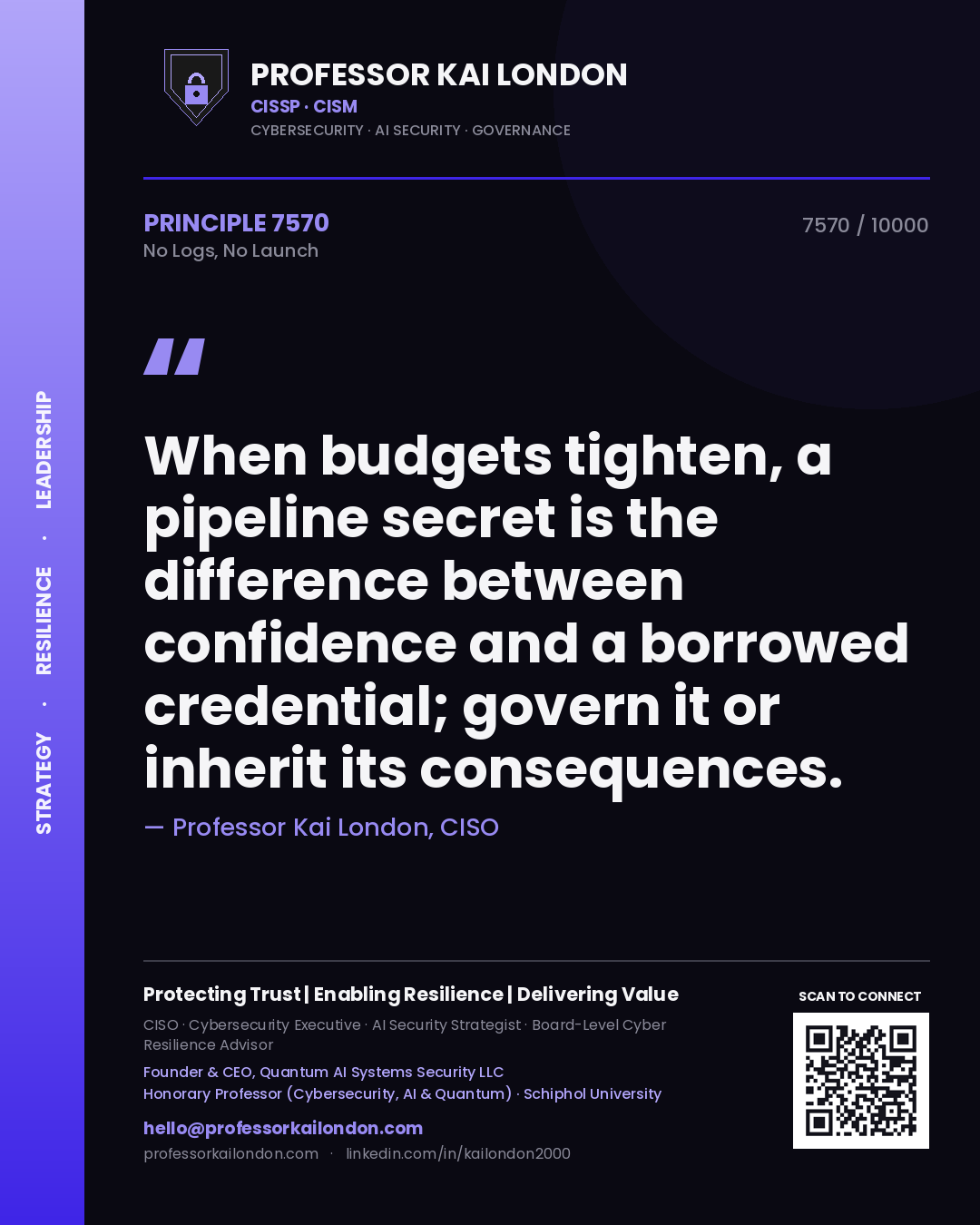 Quote card by Professor Kai London reading 'When budgets tighten, a pipeline secret is the difference between confidence and a borrowed credential; govern it or inherit its consequences.'. From the book No Logs, No Launch.