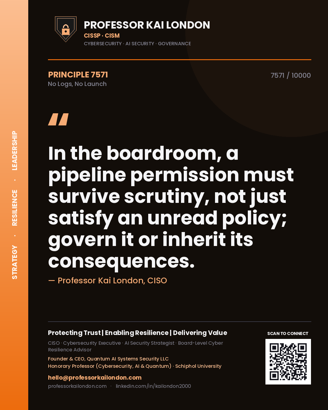 Professor Kai London principle 7571: In the boardroom, a pipeline permission must survive scrutiny, not just satisfy an unread policy; govern it or inherit its consequences.