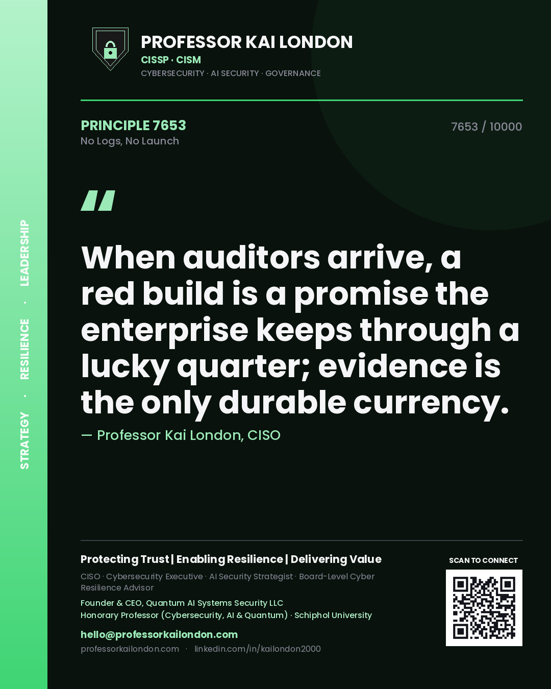 Quote card by Professor Kai London reading 'When auditors arrive, a red build is a promise the enterprise keeps through a lucky quarter; evidence is the only durable currency.'. From the book No Logs, No Launch.