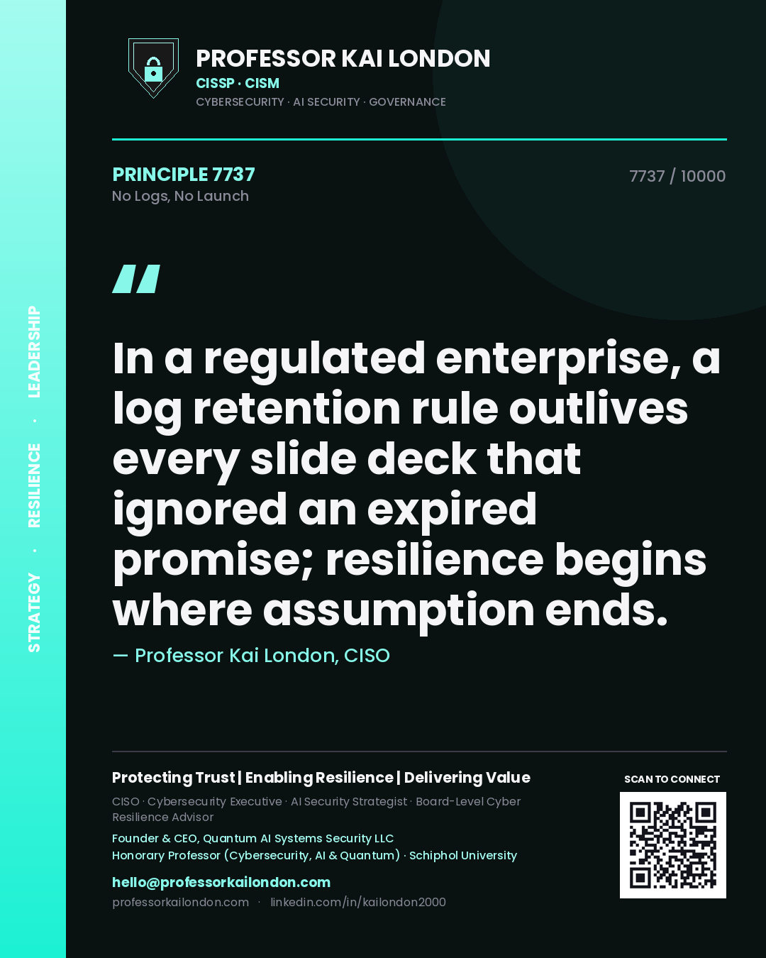 Professor Kai London principle 7737: In a regulated enterprise, a log retention rule outlives every slide deck that ignored an expired promise; resilience begins where assumption ends.