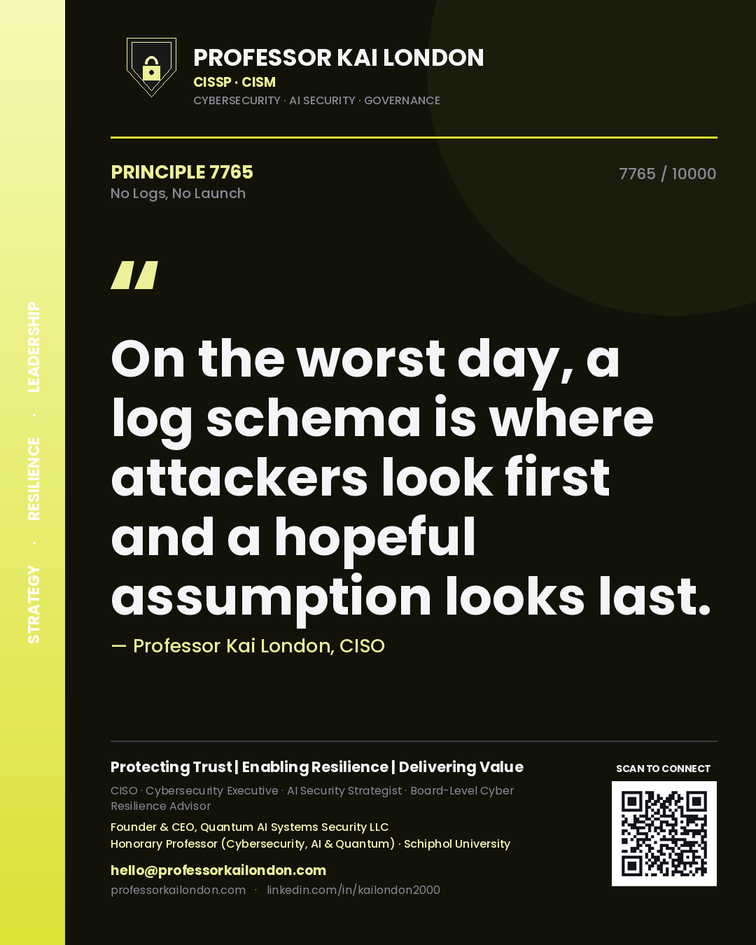Professor Kai London principle 7765: On the worst day, a log schema is where attackers look first and a hopeful assumption looks last.