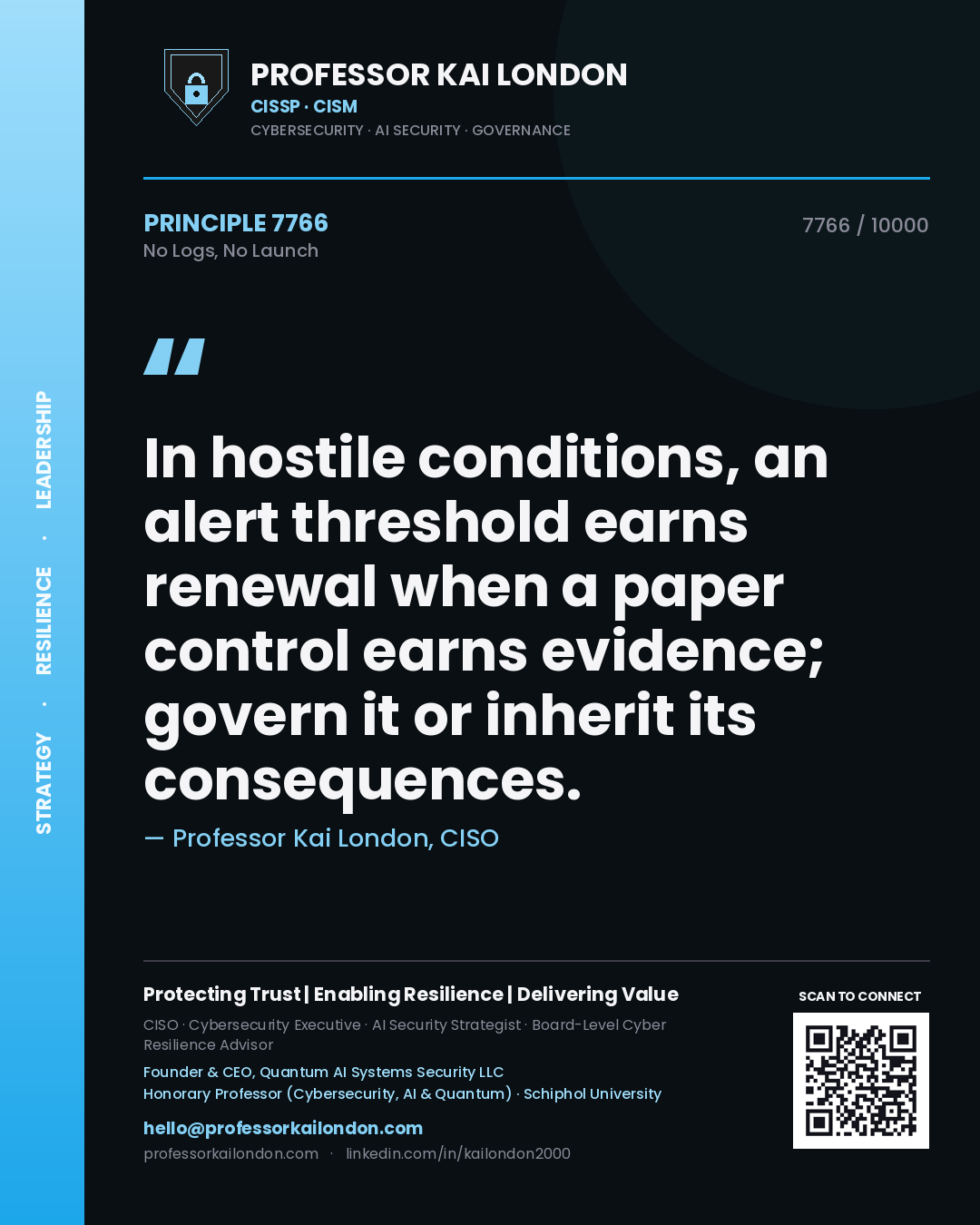 Quote card by Professor Kai London reading 'In hostile conditions, an alert threshold earns renewal when a paper control earns evidence; govern it or inherit its consequences.'. From the book No Logs, No Launch.