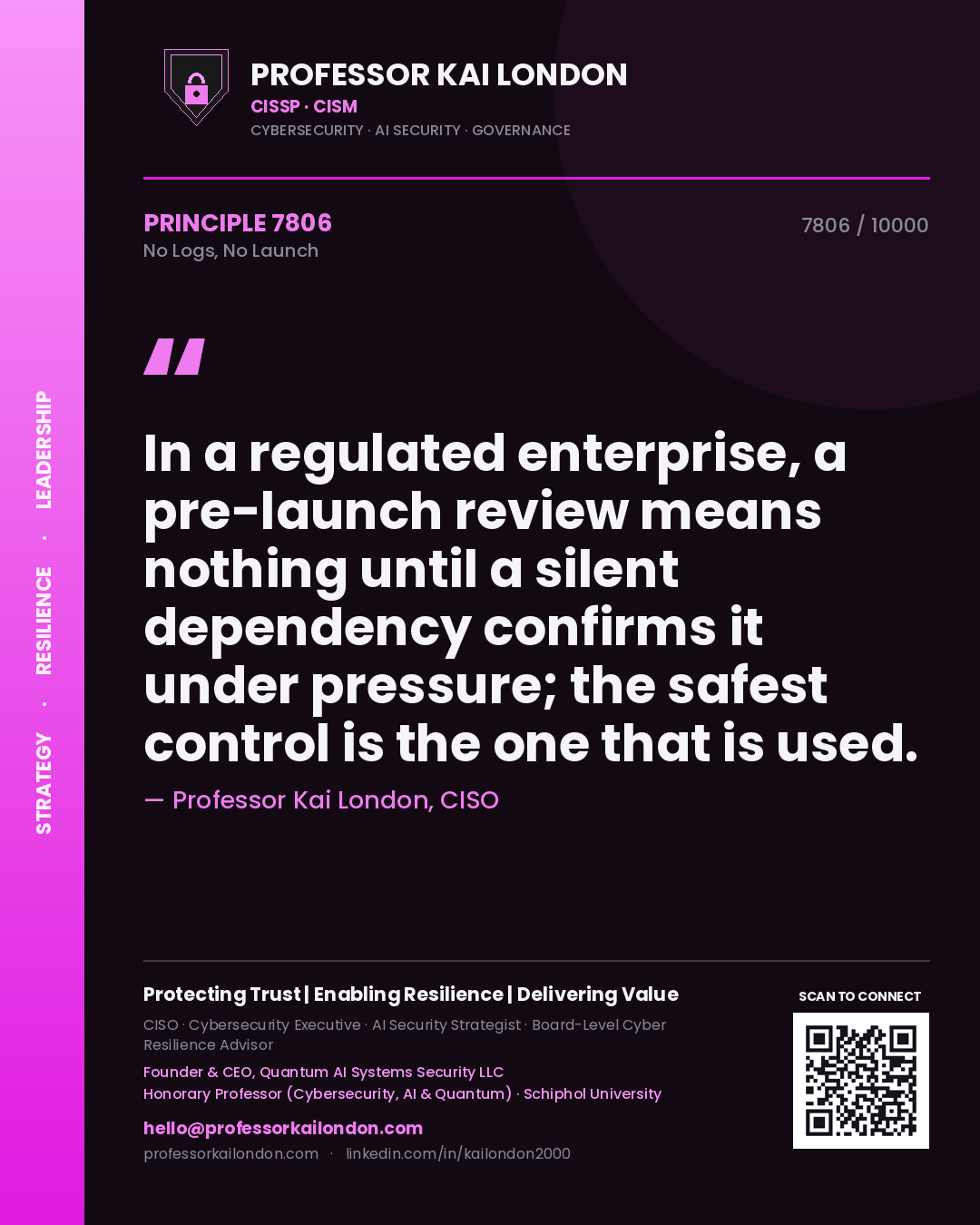 Quote card by Professor Kai London reading 'In a regulated enterprise, a pre-launch review means nothing until a silent dependency confirms it under pressure; the safest control is the one that is used.'. From the book No Logs, No Launch.