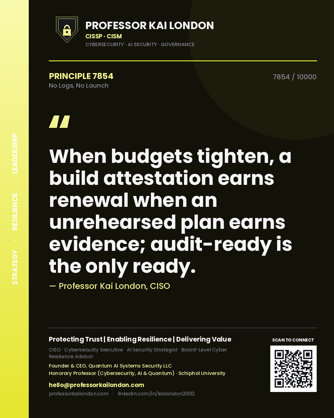 Quote card by Professor Kai London reading 'When budgets tighten, a build attestation earns renewal when an unrehearsed plan earns evidence; audit-ready is the only ready.'. From the book No Logs, No Launch.