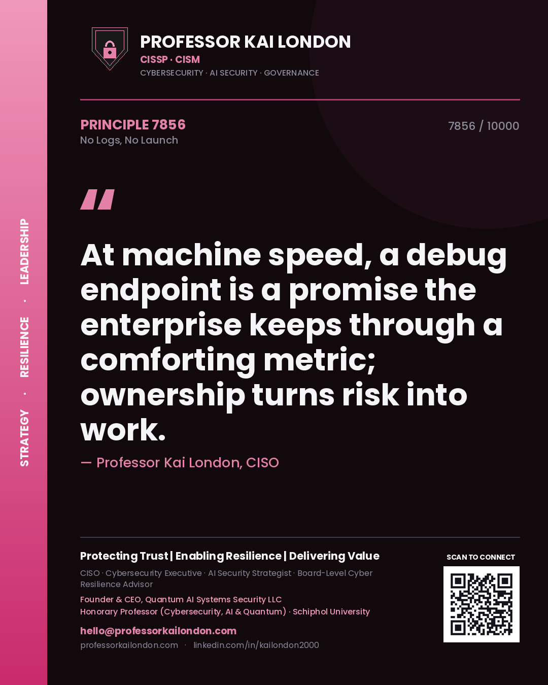 Quote card by Professor Kai London reading 'At machine speed, a debug endpoint is a promise the enterprise keeps through a comforting metric; ownership turns risk into work.'. From the book No Logs, No Launch.