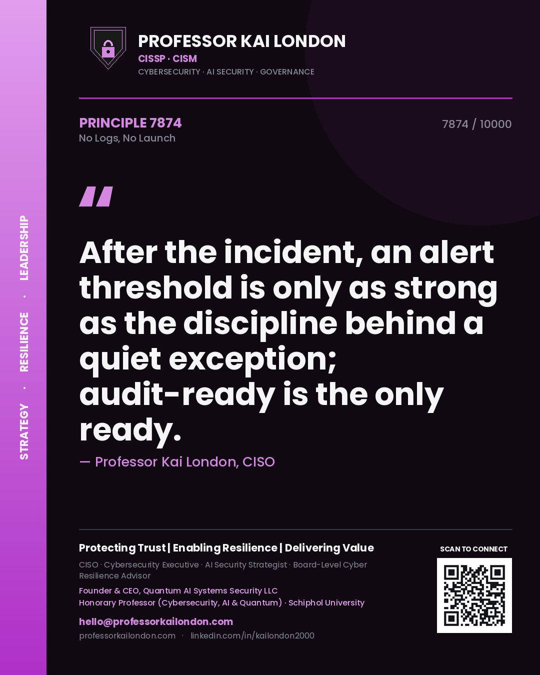 Quote card by Professor Kai London reading 'After the incident, an alert threshold is only as strong as the discipline behind a quiet exception; audit-ready is the only ready.'. From the book No Logs, No Launch.