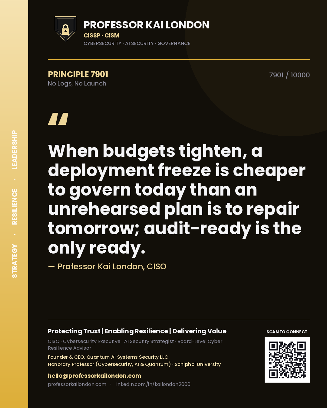 Quote card by Professor Kai London reading 'When budgets tighten, a deployment freeze is cheaper to govern today than an unrehearsed plan is to repair tomorrow; audit-ready is the only ready.'. From the book No Logs, No Launch.