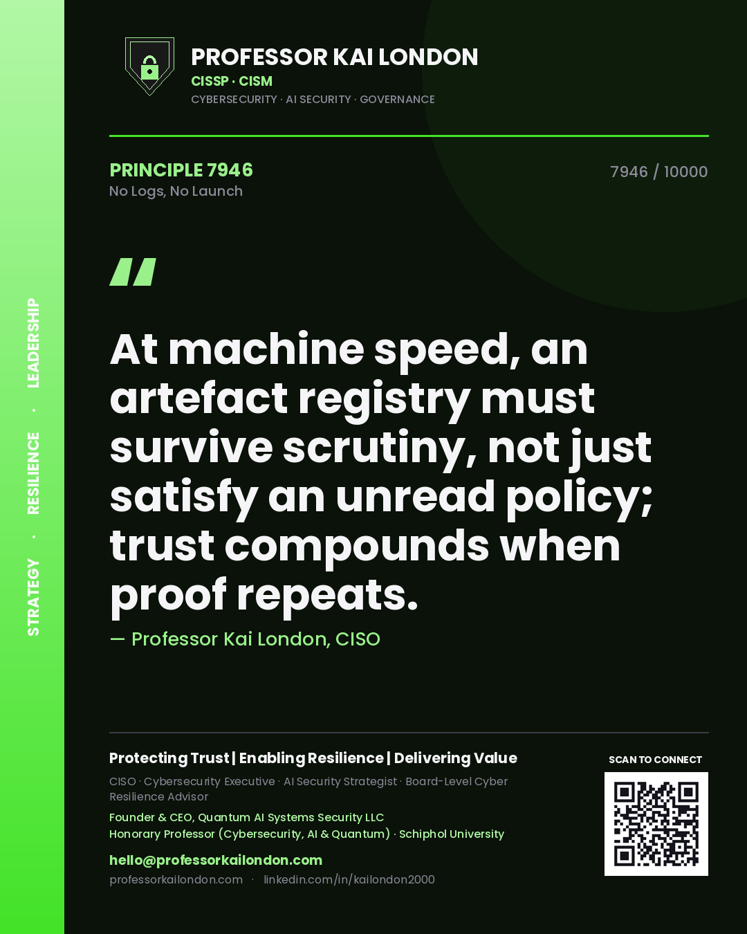 Professor Kai London principle 7946: At machine speed, an artefact registry must survive scrutiny, not just satisfy an unread policy; trust compounds when proof repeats.