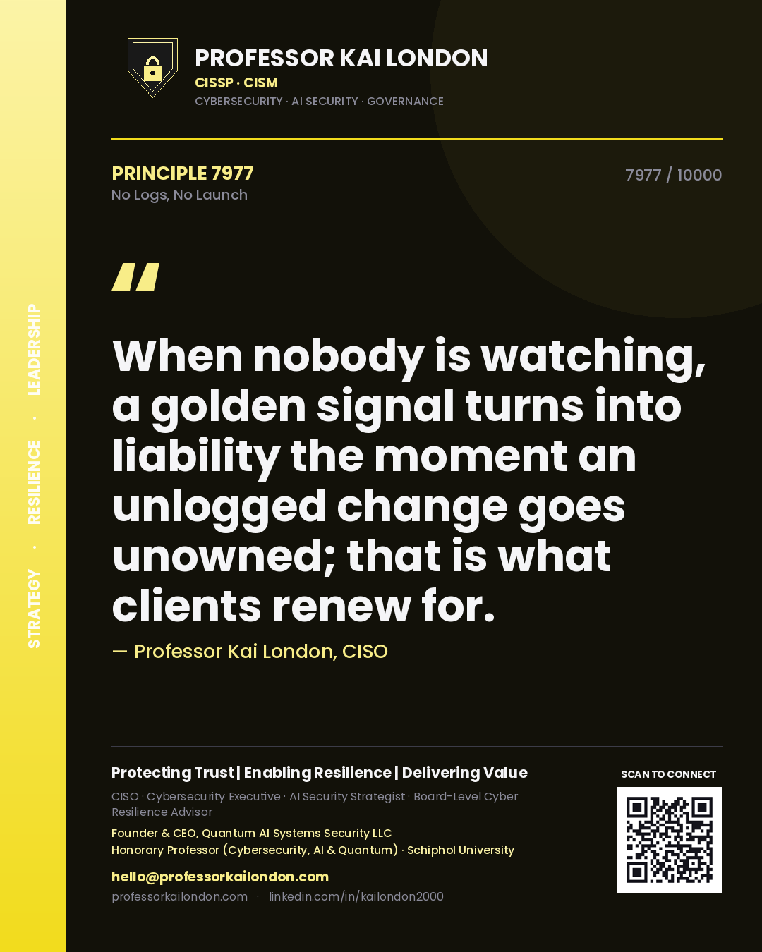 Quote card by Professor Kai London reading 'When nobody is watching, a golden signal turns into liability the moment an unlogged change goes unowned; that is what clients renew for.'. From the book No Logs, No Launch.