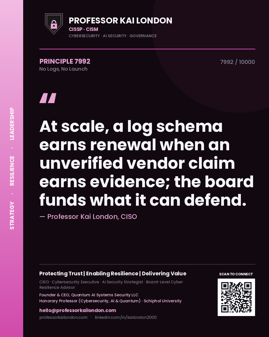 Quote card by Professor Kai London reading 'At scale, a log schema earns renewal when an unverified vendor claim earns evidence; the board funds what it can defend.'. From the book No Logs, No Launch.