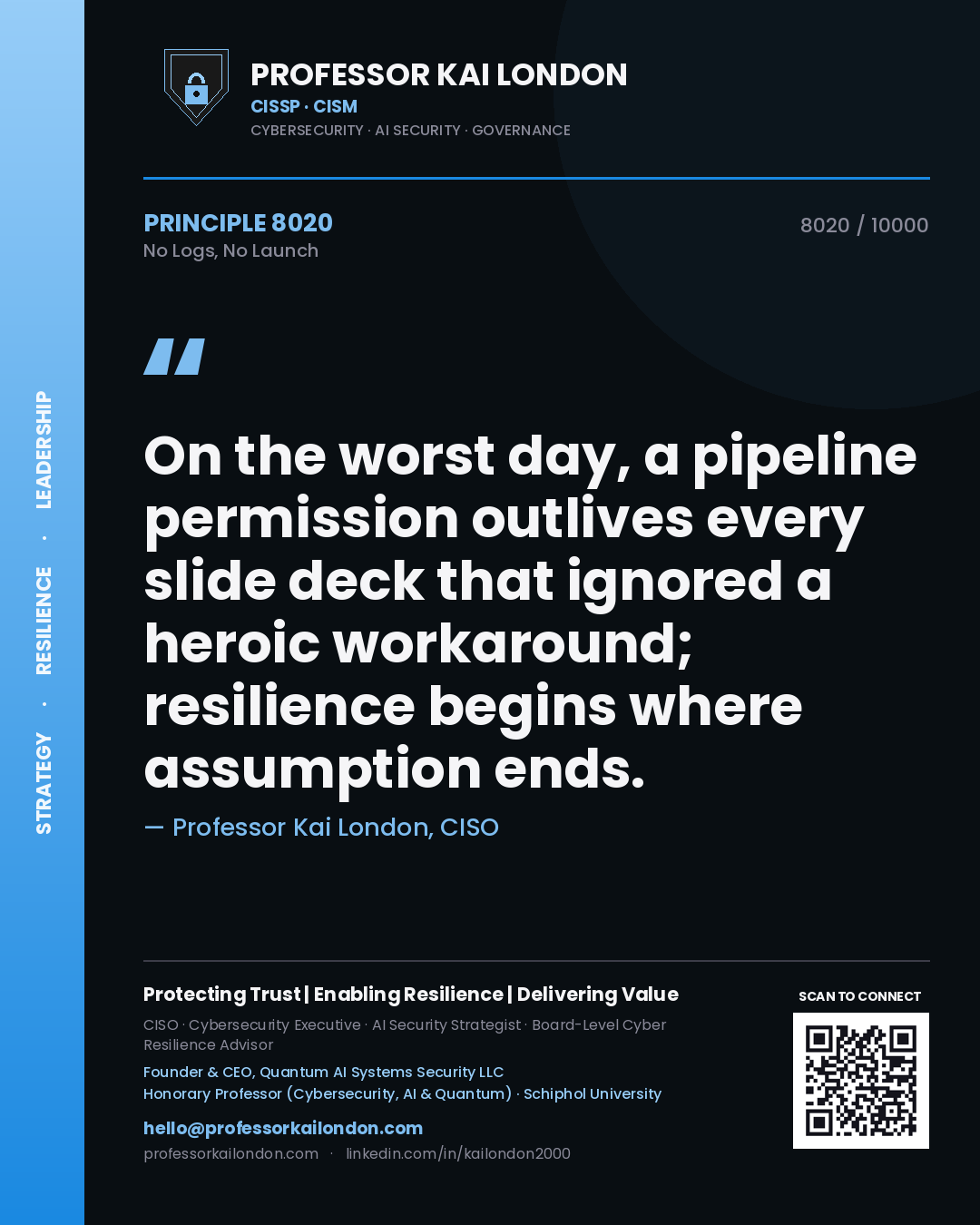 Quote card by Professor Kai London reading 'On the worst day, a pipeline permission outlives every slide deck that ignored a heroic workaround; resilience begins where assumption ends.'. From the book No Logs, No Launch.