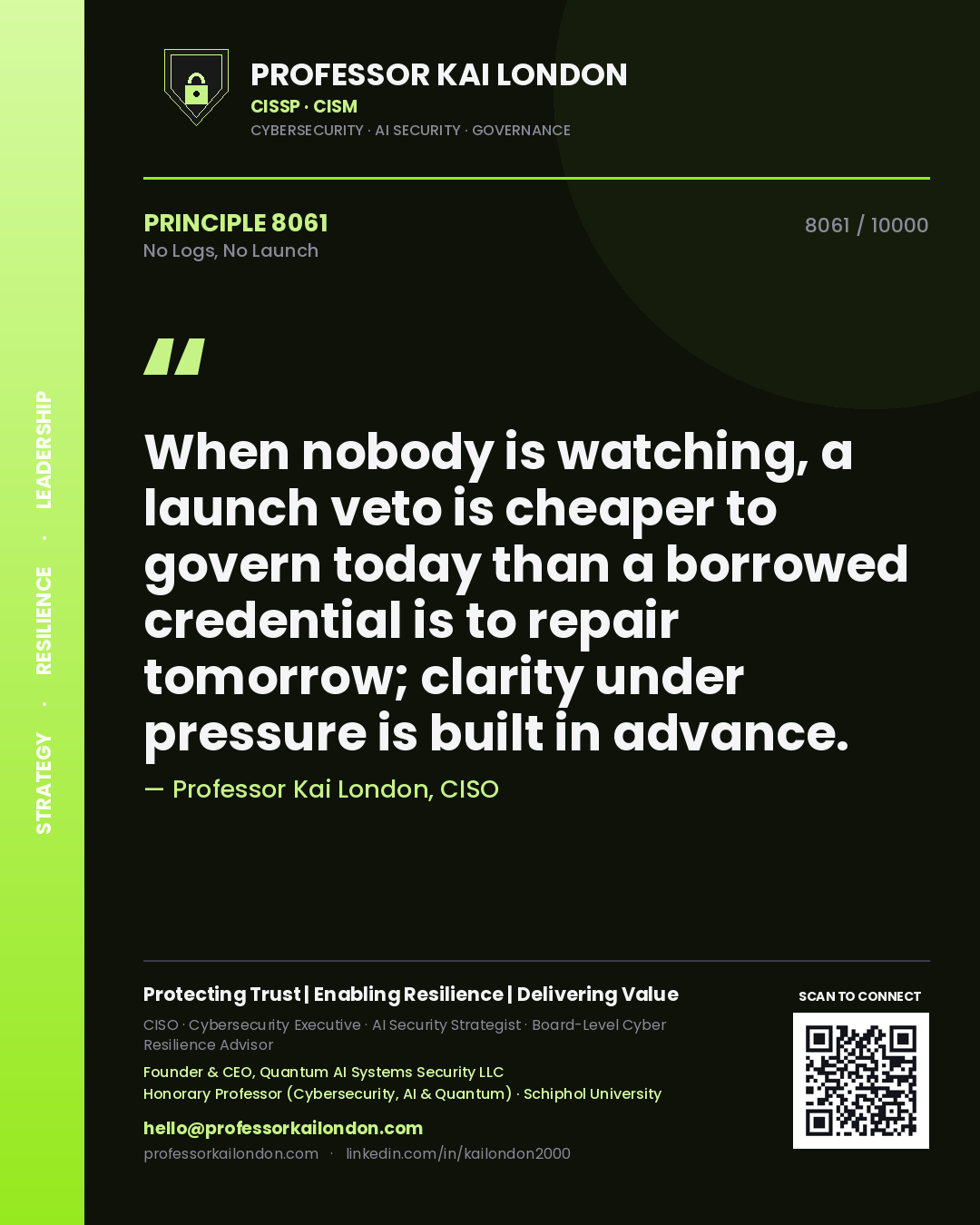 Quote card by Professor Kai London reading 'When nobody is watching, a launch veto is cheaper to govern today than a borrowed credential is to repair tomorrow; clarity under pressure is built in advance.'. From the book No Logs, No Launch.