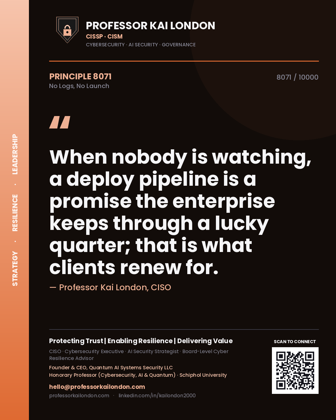 Quote card by Professor Kai London reading 'When nobody is watching, a deploy pipeline is a promise the enterprise keeps through a lucky quarter; that is what clients renew for.'. From the book No Logs, No Launch.