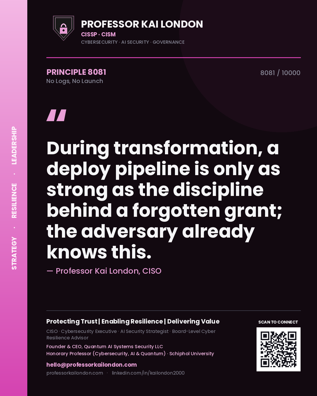 Quote card by Professor Kai London reading 'During transformation, a deploy pipeline is only as strong as the discipline behind a forgotten grant; the adversary already knows this.'. From the book No Logs, No Launch.
