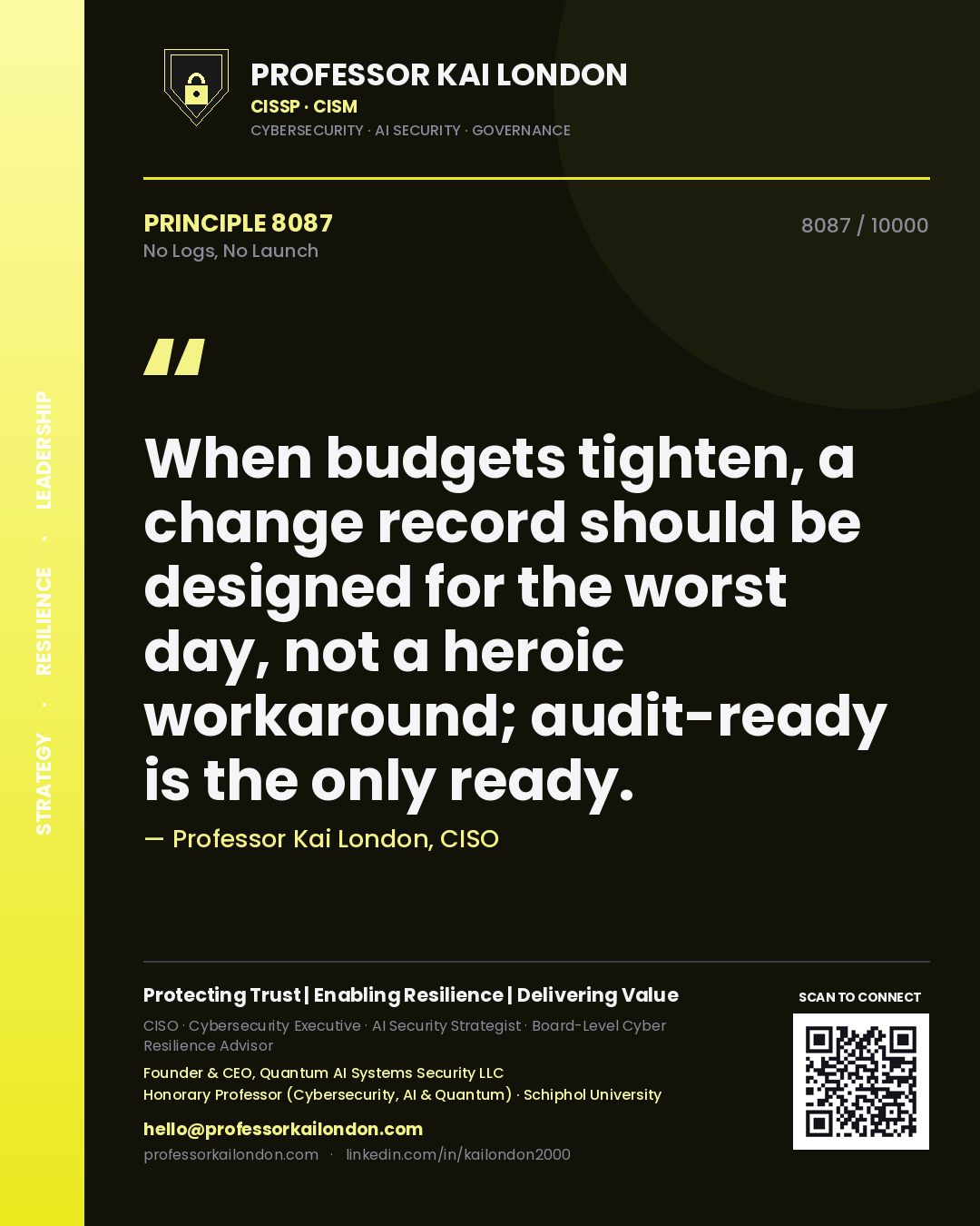 Quote card by Professor Kai London reading 'When budgets tighten, a change record should be designed for the worst day, not a heroic workaround; audit-ready is the only ready.'. From the book No Logs, No Launch.