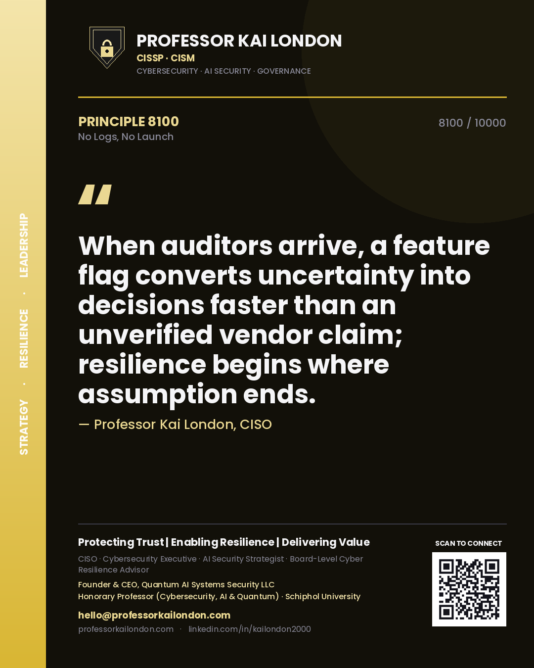 Quote card by Professor Kai London reading 'When auditors arrive, a feature flag converts uncertainty into decisions faster than an unverified vendor claim; resilience begins where assumption ends.'. From the book No Logs, No Launch.