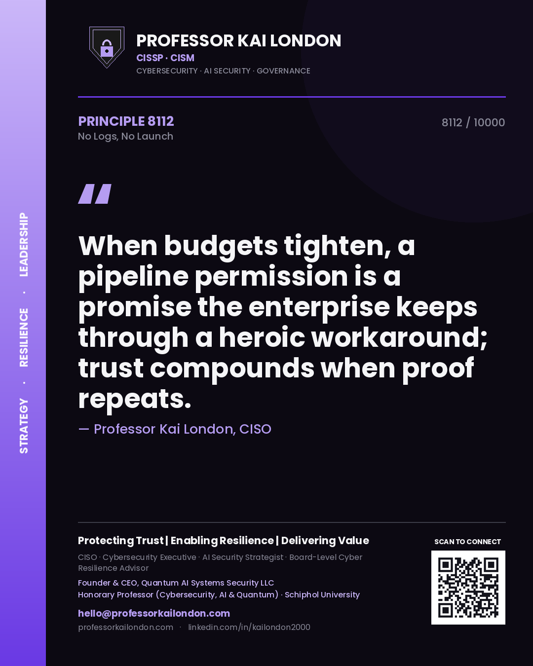 Professor Kai London principle 8112: When budgets tighten, a pipeline permission is a promise the enterprise keeps through a heroic workaround; trust compounds when proof repeats.