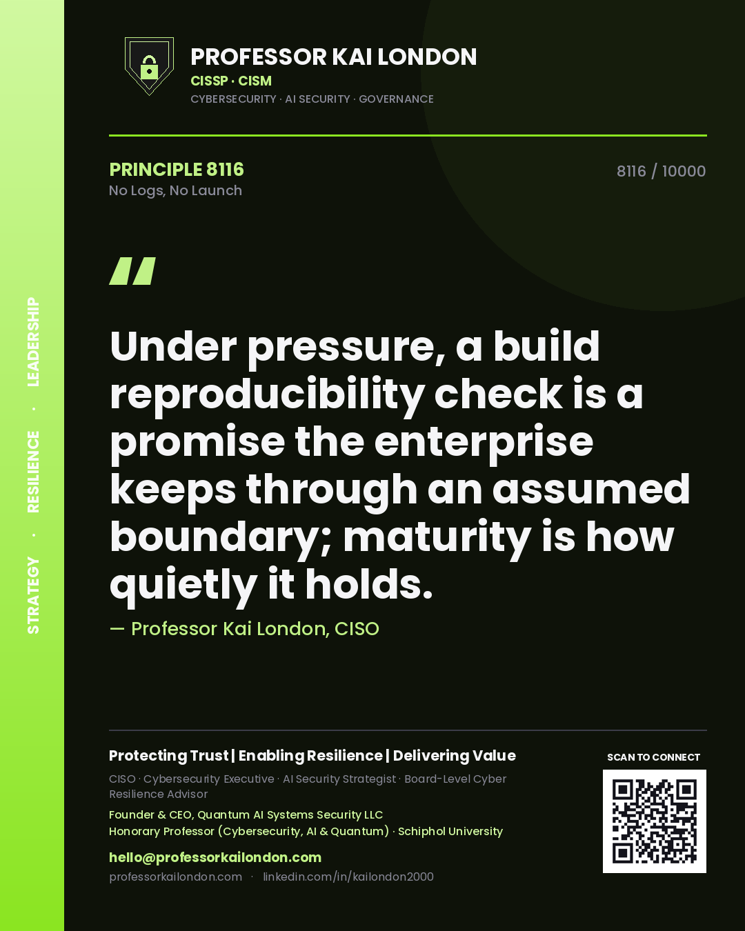 Quote card by Professor Kai London reading 'Under pressure, a build reproducibility check is a promise the enterprise keeps through an assumed boundary; maturity is how quietly it holds.'. From the book No Logs, No Launch.