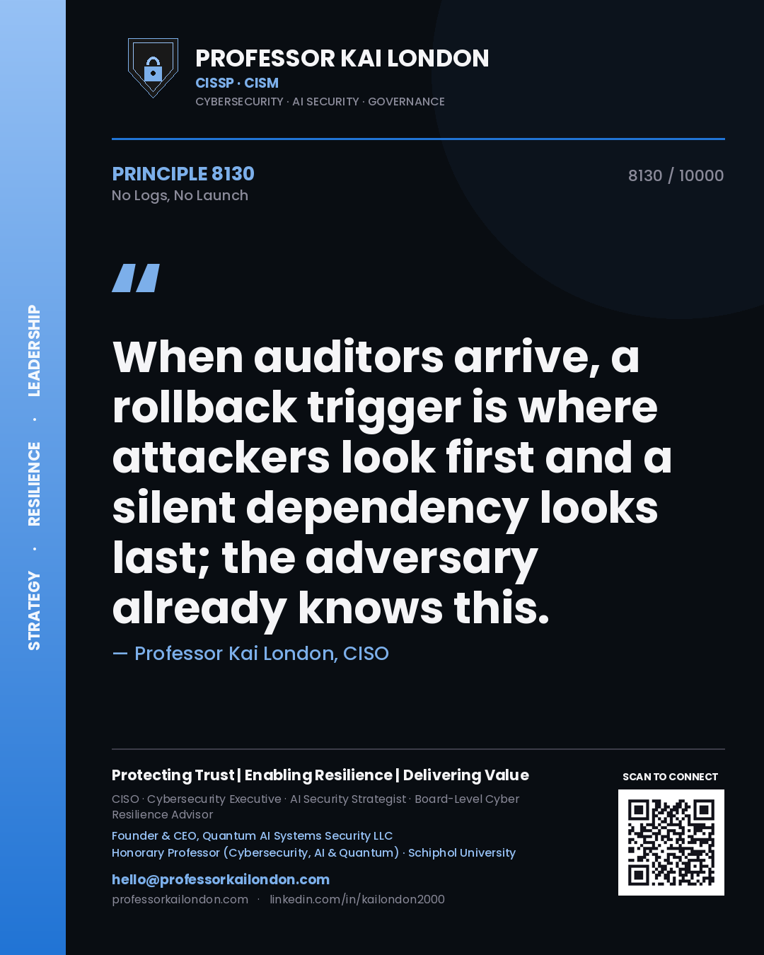 Quote card by Professor Kai London reading 'When auditors arrive, a rollback trigger is where attackers look first and a silent dependency looks last; the adversary already knows this.'. From the book No Logs, No Launch.