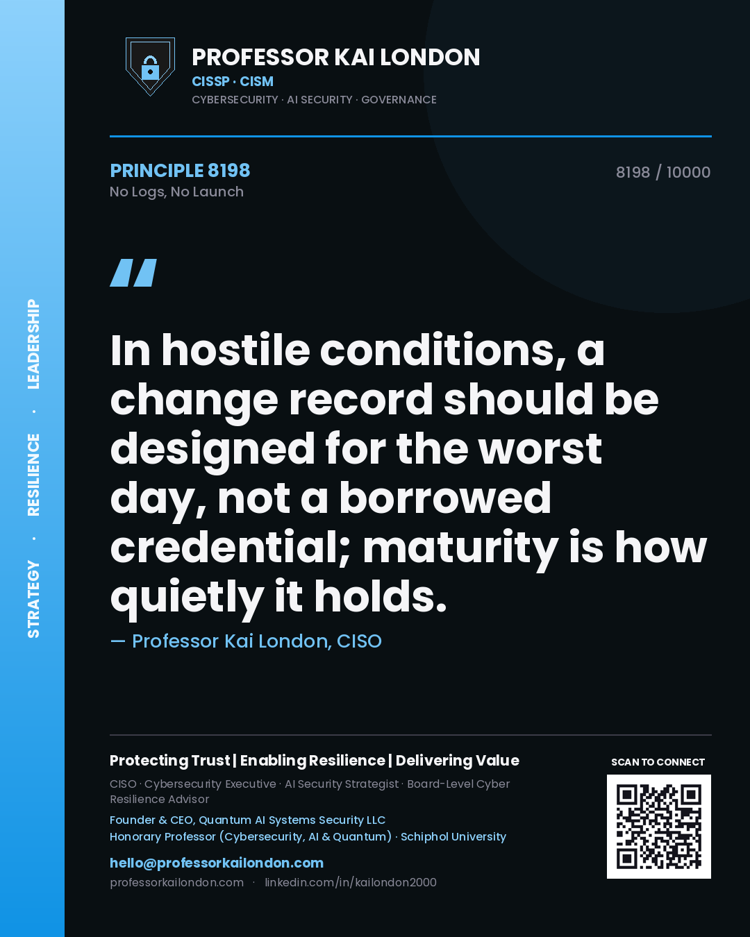 Quote card by Professor Kai London reading 'In hostile conditions, a change record should be designed for the worst day, not a borrowed credential; maturity is how quietly it holds.'. From the book No Logs, No Launch.