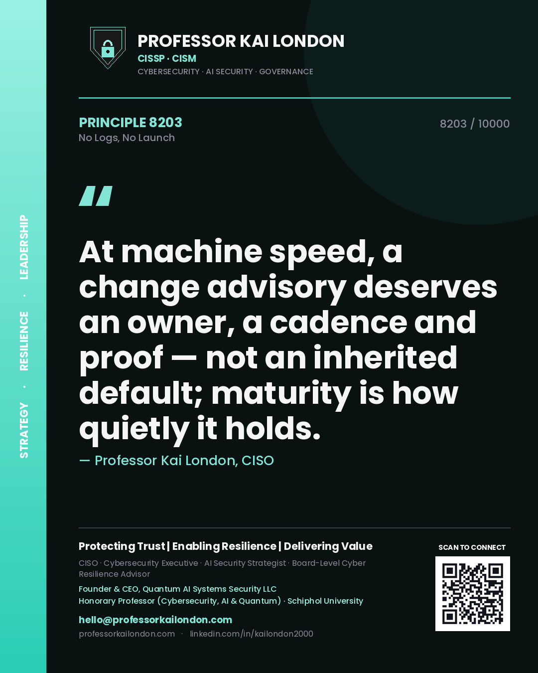 Quote card by Professor Kai London reading 'At machine speed, a change advisory deserves an owner, a cadence and proof — not an inherited default; maturity is how quietly it holds.'. From the book No Logs, No Launch.