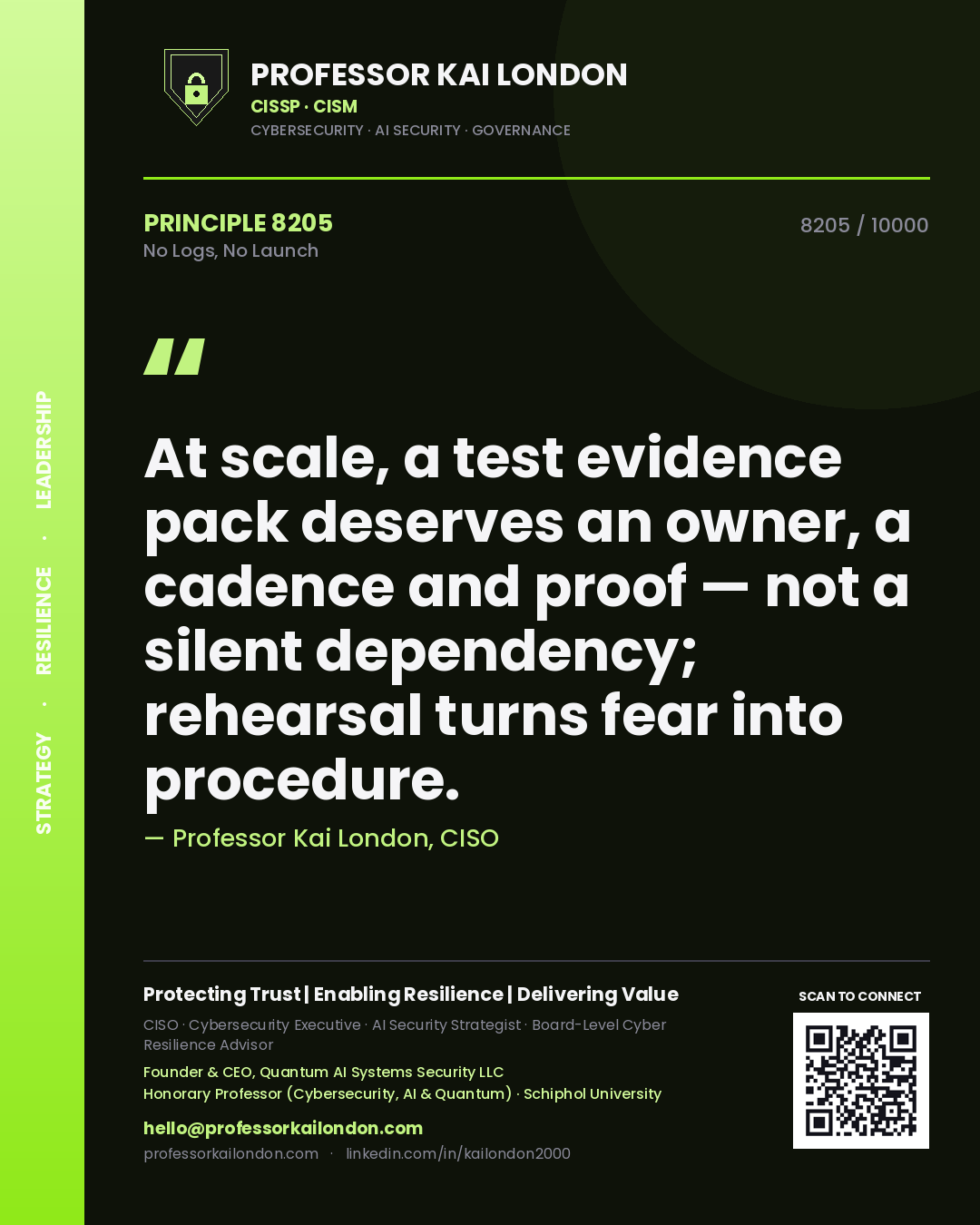 Professor Kai London principle 8205: At scale, a test evidence pack deserves an owner, a cadence and proof — not a silent dependency; rehearsal turns fear into procedure.