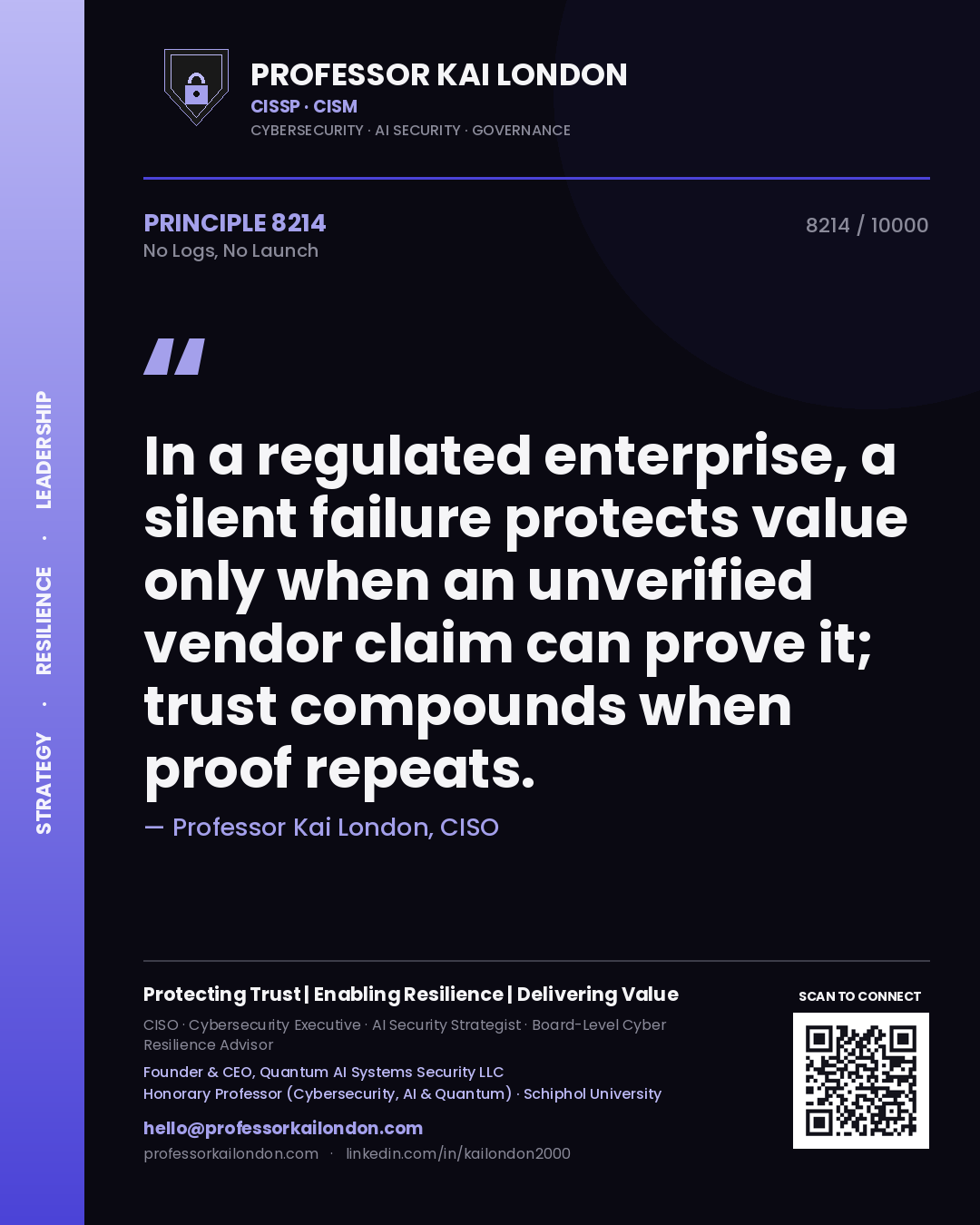Professor Kai London principle 8214: In a regulated enterprise, a silent failure protects value only when an unverified vendor claim can prove it; trust compounds when proof repeats.