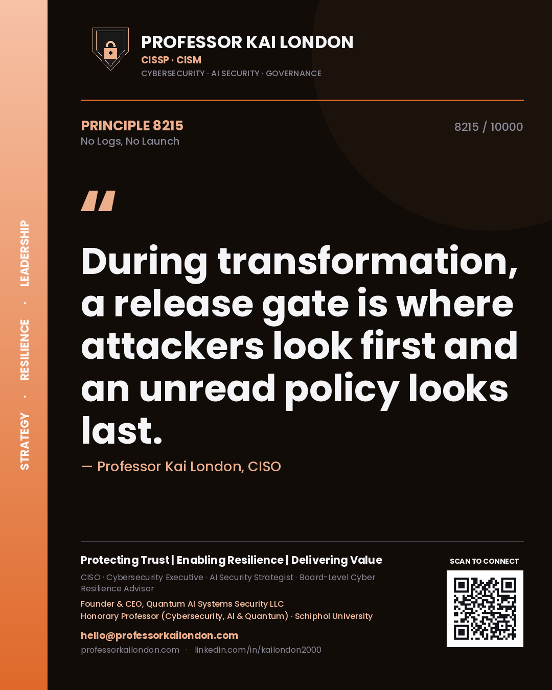Professor Kai London principle 8215: During transformation, a release gate is where attackers look first and an unread policy looks last.