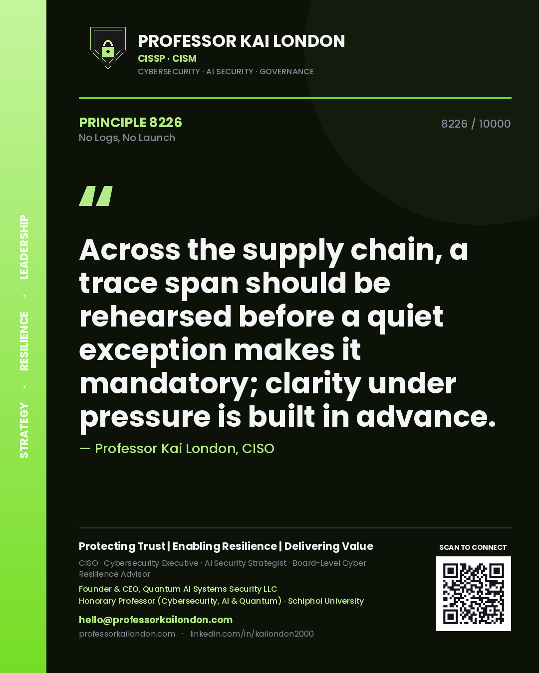 Quote card by Professor Kai London reading 'Across the supply chain, a trace span should be rehearsed before a quiet exception makes it mandatory; clarity under pressure is built in advance.'. From the book No Logs, No Launch.