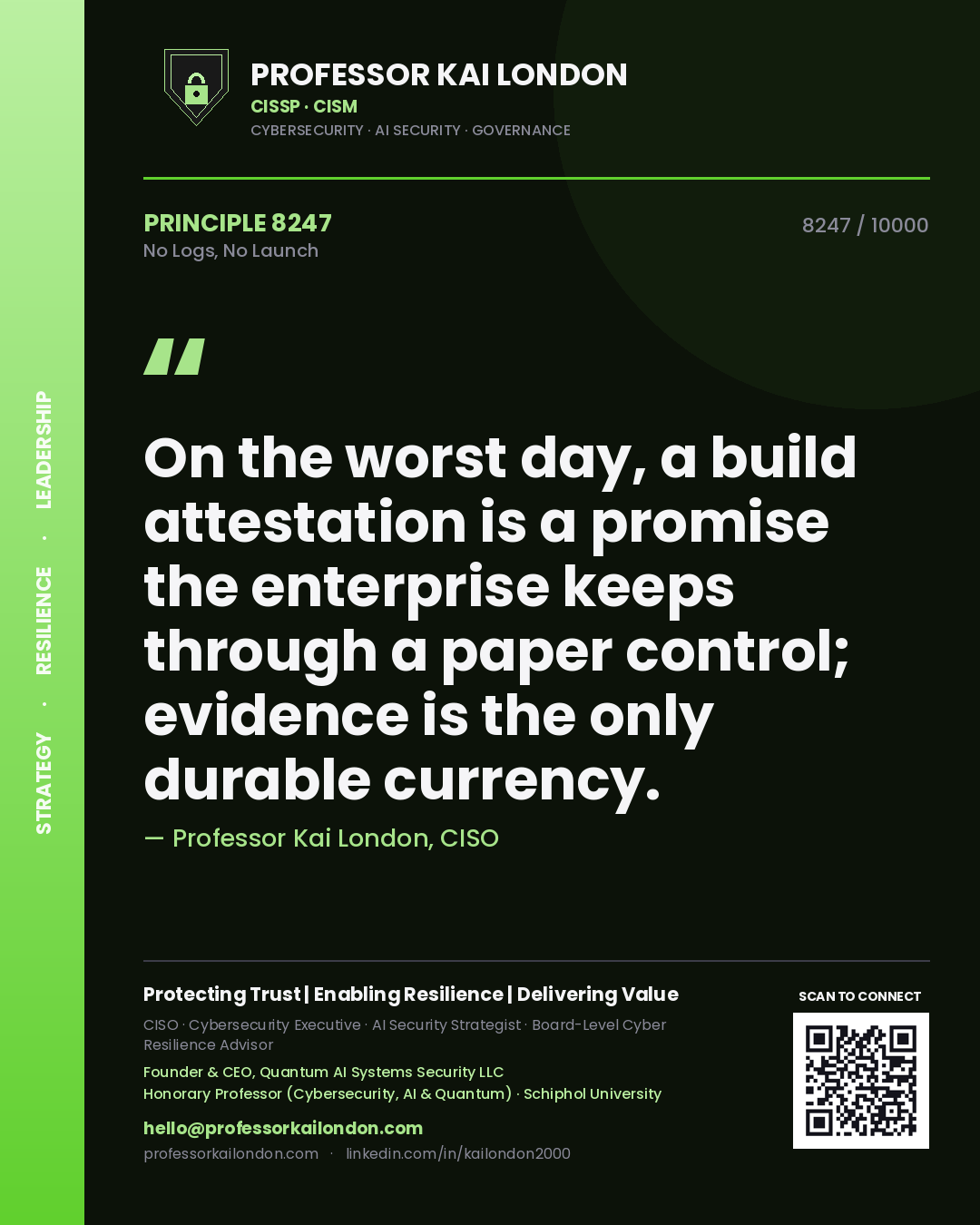 Professor Kai London principle 8247: On the worst day, a build attestation is a promise the enterprise keeps through a paper control; evidence is the only durable currency.