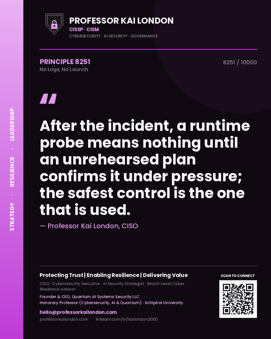 Quote card by Professor Kai London reading 'After the incident, a runtime probe means nothing until an unrehearsed plan confirms it under pressure; the safest control is the one that is used.'. From the book No Logs, No Launch.