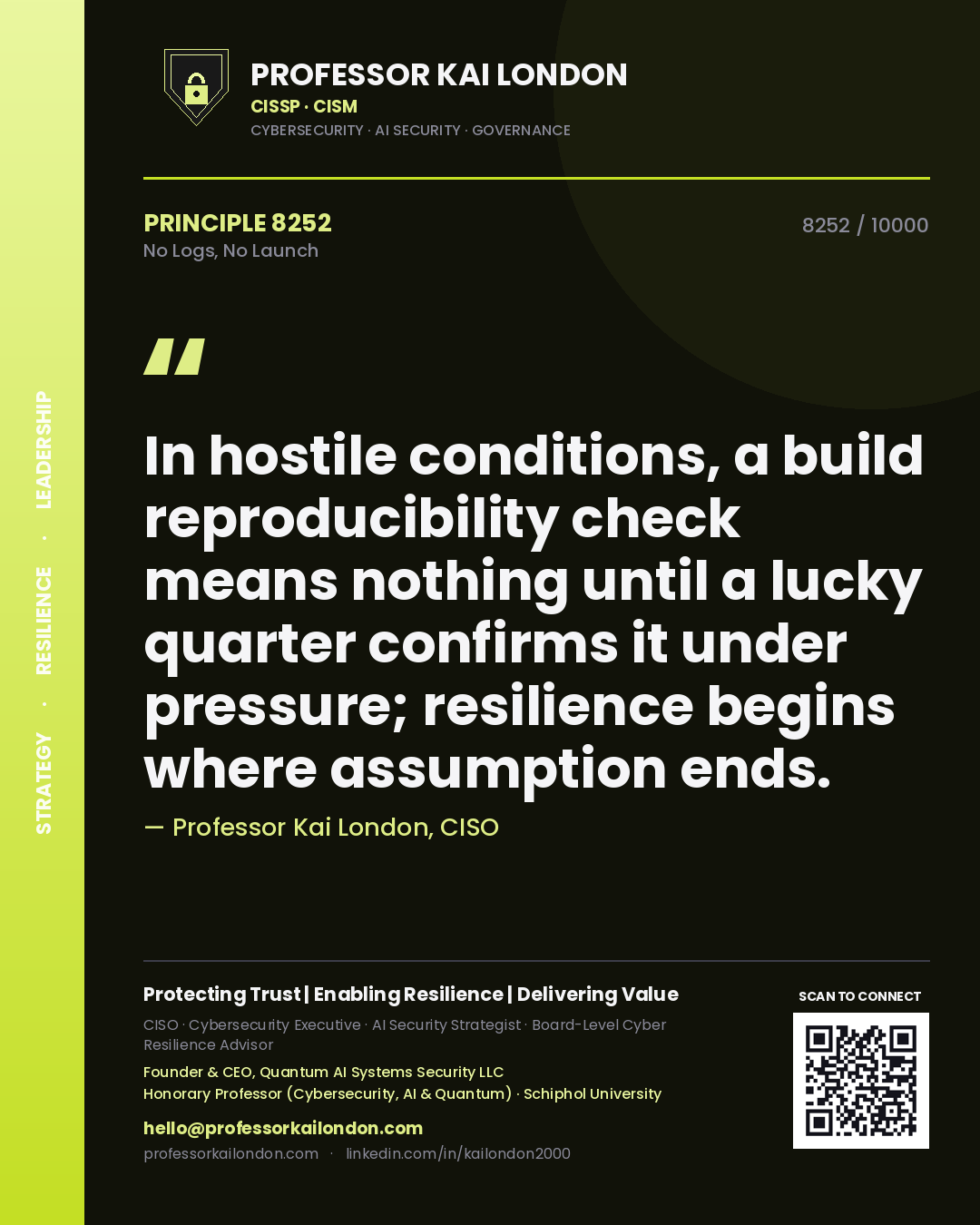 Quote card by Professor Kai London reading 'In hostile conditions, a build reproducibility check means nothing until a lucky quarter confirms it under pressure; resilience begins where assumption ends.'. From the book No Logs, No Launch.