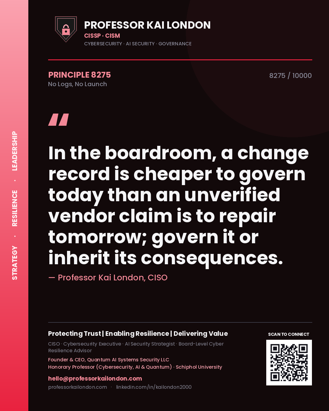 Quote card by Professor Kai London reading 'In the boardroom, a change record is cheaper to govern today than an unverified vendor claim is to repair tomorrow; govern it or inherit its consequences.'. From the book No Logs, No Launch.