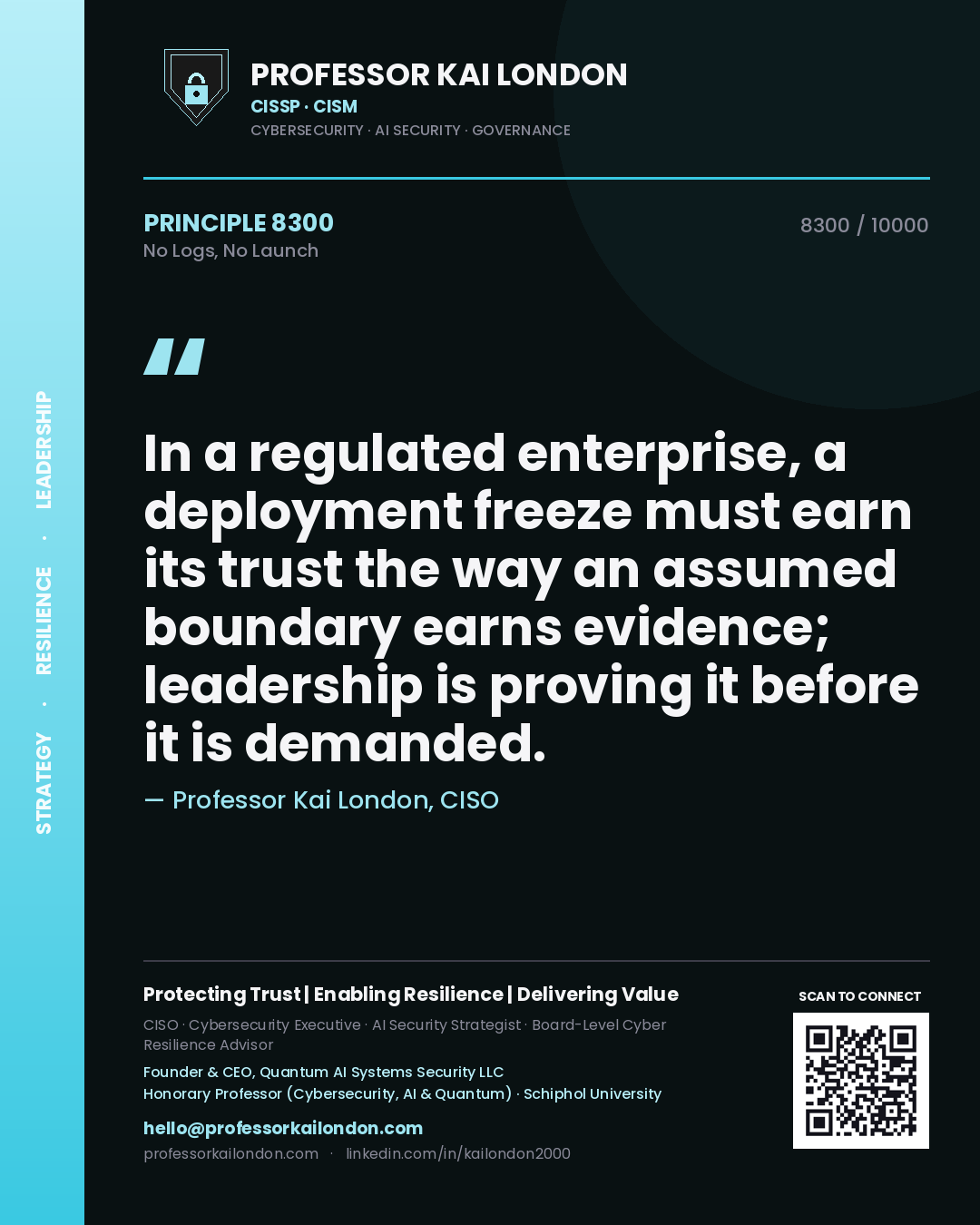Professor Kai London principle 8300: In a regulated enterprise, a deployment freeze must earn its trust the way an assumed boundary earns evidence; leadership is proving it before it is demanded.