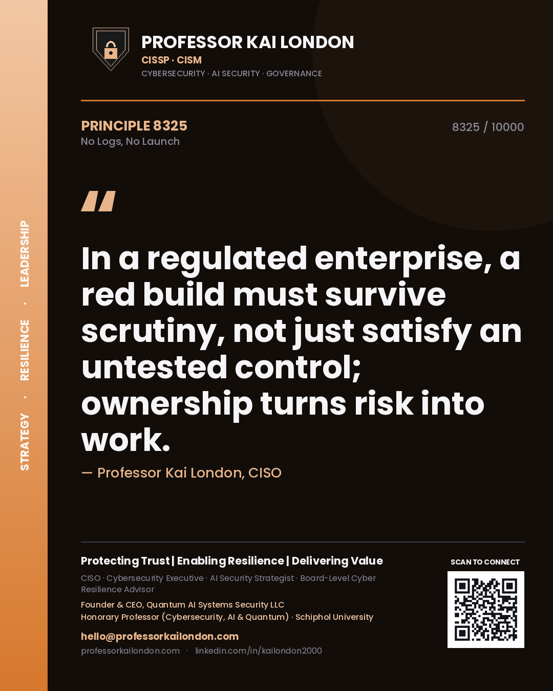 Quote card by Professor Kai London reading 'In a regulated enterprise, a red build must survive scrutiny, not just satisfy an untested control; ownership turns risk into work.'. From the book No Logs, No Launch.