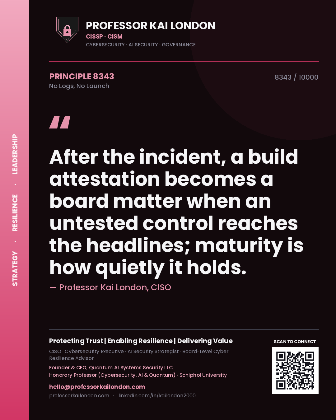 Quote card by Professor Kai London reading 'After the incident, a build attestation becomes a board matter when an untested control reaches the headlines; maturity is how quietly it holds.'. From the book No Logs, No Launch.