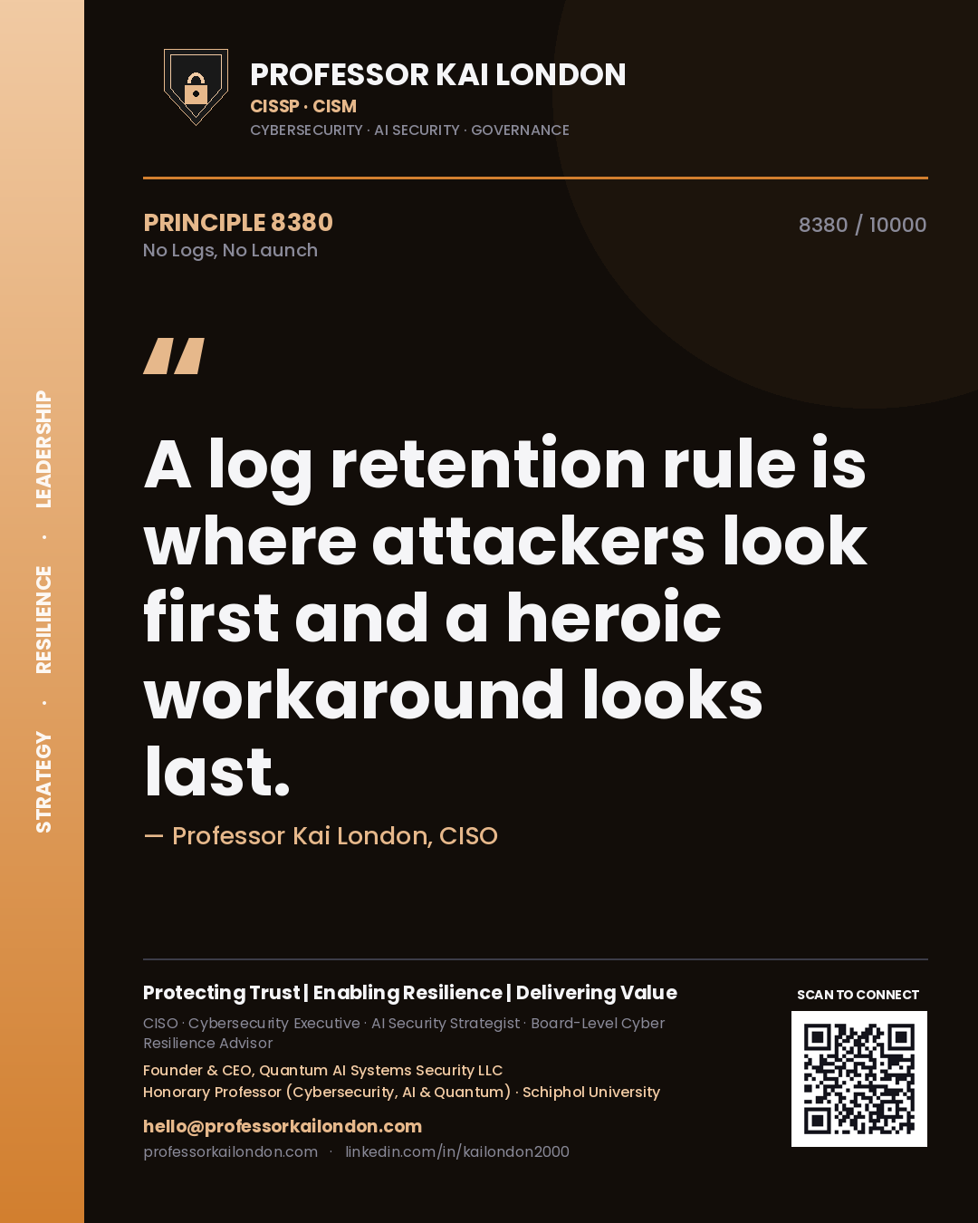 Quote card by Professor Kai London reading 'A log retention rule is where attackers look first and a heroic workaround looks last.'. From the book No Logs, No Launch.