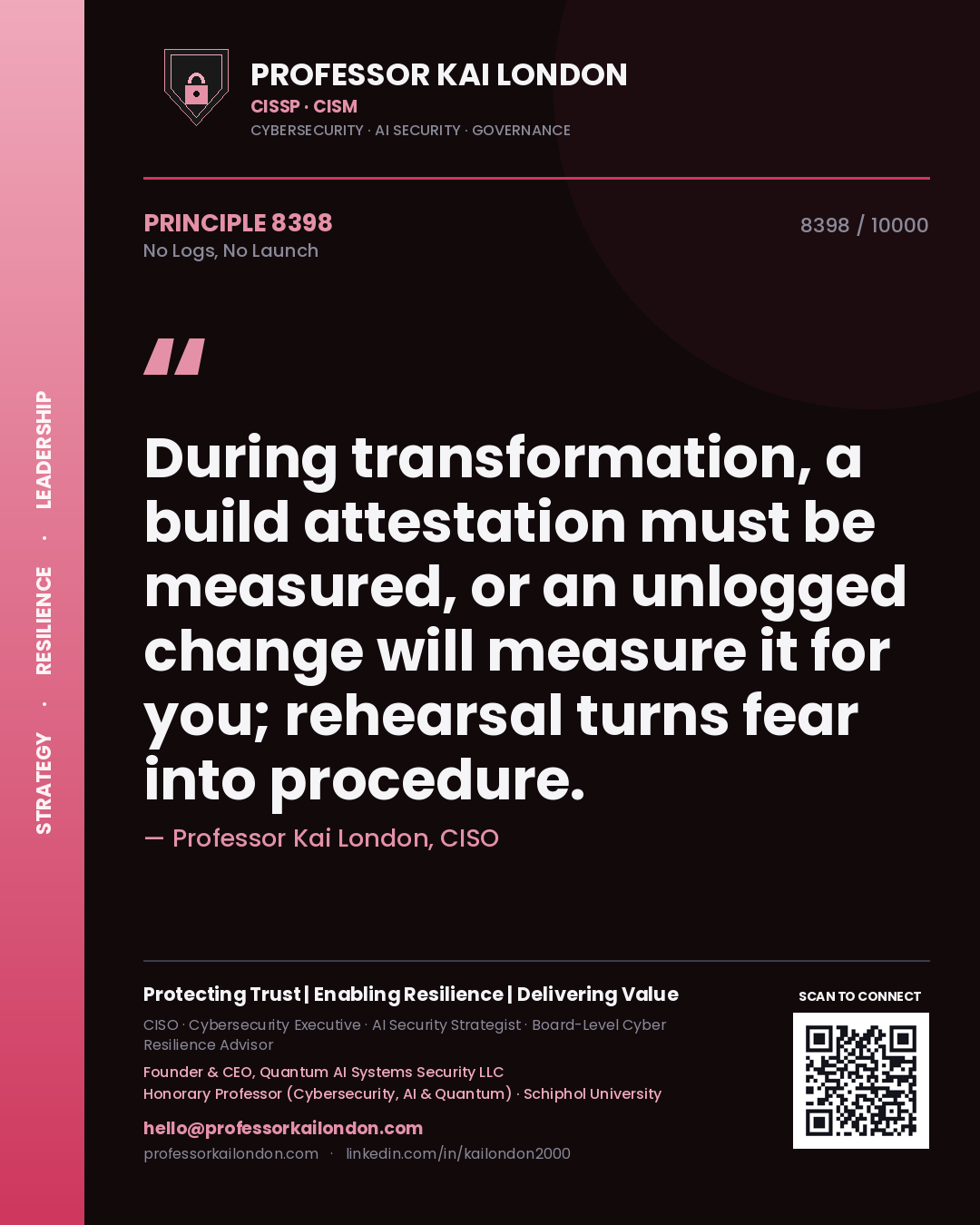 Quote card by Professor Kai London reading 'During transformation, a build attestation must be measured, or an unlogged change will measure it for you; rehearsal turns fear into procedure.'. From the book No Logs, No Launch.