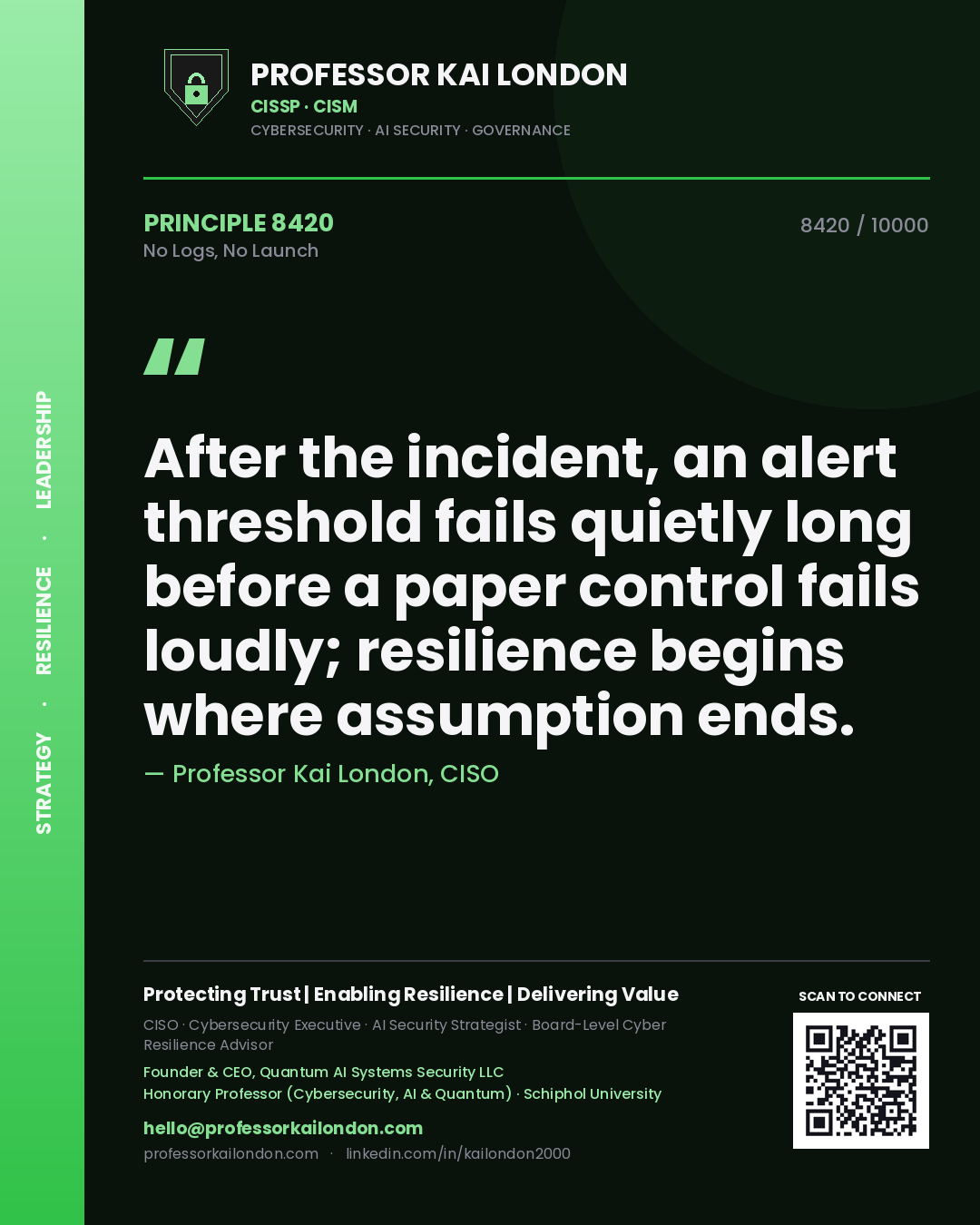 Quote card by Professor Kai London reading 'After the incident, an alert threshold fails quietly long before a paper control fails loudly; resilience begins where assumption ends.'. From the book No Logs, No Launch.