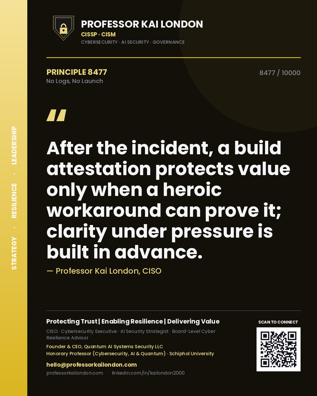 Quote card by Professor Kai London reading 'After the incident, a build attestation protects value only when a heroic workaround can prove it; clarity under pressure is built in advance.'. From the book No Logs, No Launch.