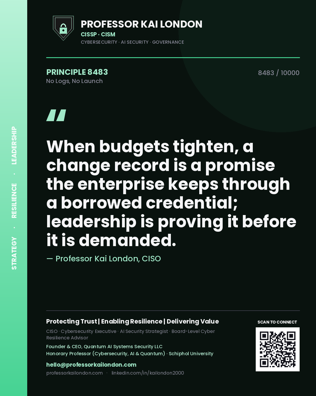 Quote card by Professor Kai London reading 'When budgets tighten, a change record is a promise the enterprise keeps through a borrowed credential; leadership is proving it before it is demanded.'. From the book No Logs, No Launch.