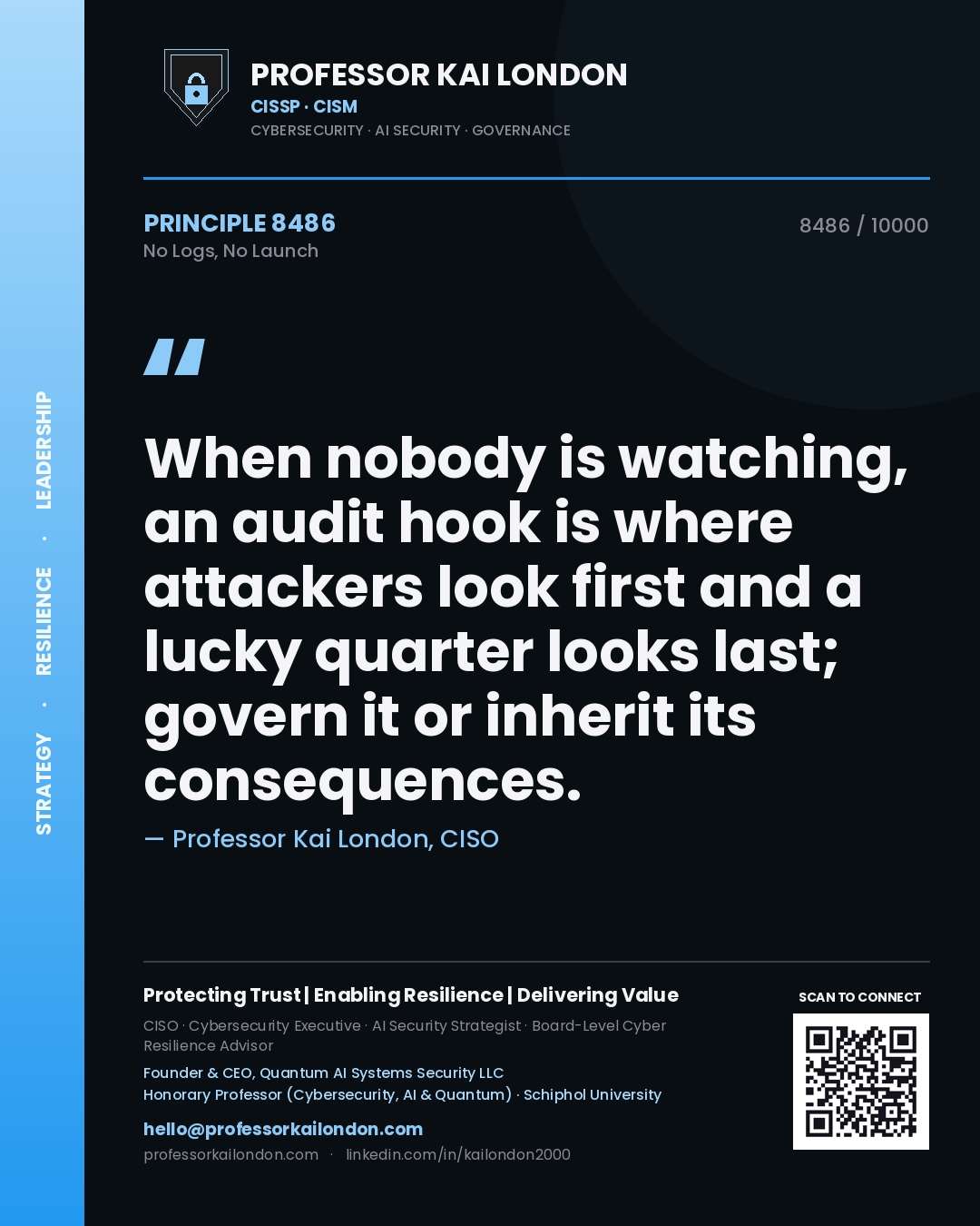 Professor Kai London principle 8486: When nobody is watching, an audit hook is where attackers look first and a lucky quarter looks last; govern it or inherit its consequences.