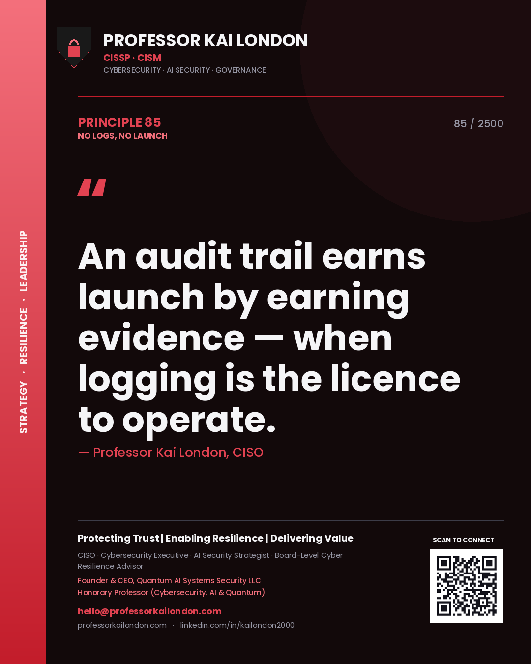 Professor Kai London principle 85: An audit trail earns launch by earning evidence — when logging is the licence to operate.