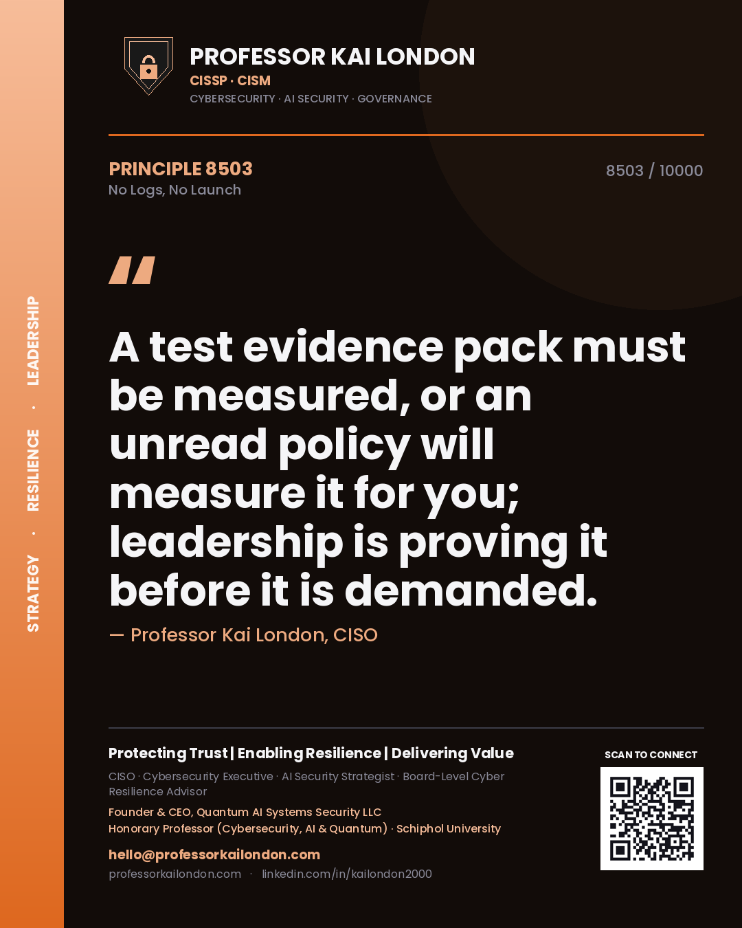 Quote card by Professor Kai London reading 'A test evidence pack must be measured, or an unread policy will measure it for you; leadership is proving it before it is demanded.'. From the book No Logs, No Launch.