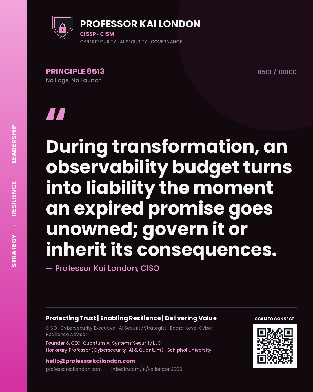 Quote card by Professor Kai London reading 'During transformation, an observability budget turns into liability the moment an expired promise goes unowned; govern it or inherit its consequences.'. From the book No Logs, No Launch.