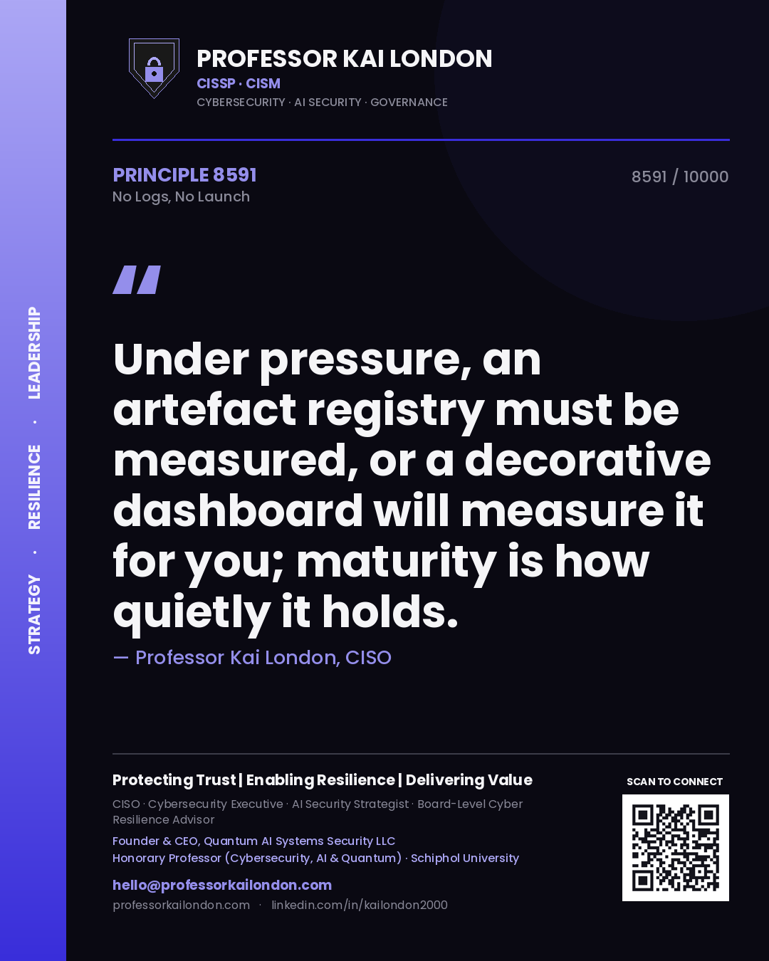 Quote card by Professor Kai London reading 'Under pressure, an artefact registry must be measured, or a decorative dashboard will measure it for you; maturity is how quietly it holds.'. From the book No Logs, No Launch.