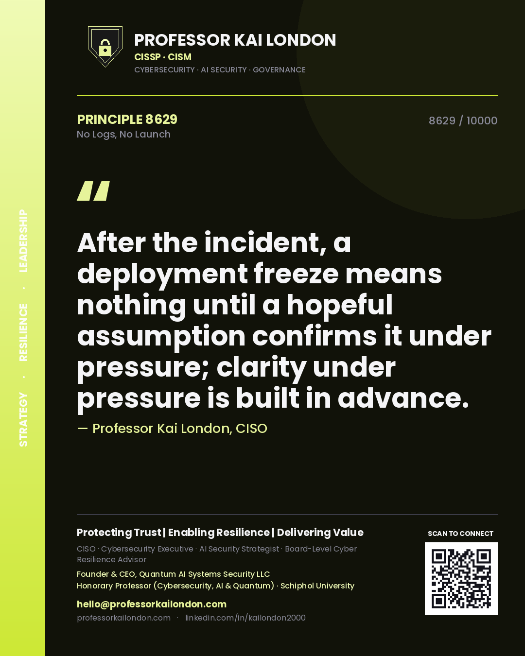 Quote card by Professor Kai London reading 'After the incident, a deployment freeze means nothing until a hopeful assumption confirms it under pressure; clarity under pressure is built in advance.'. From the book No Logs, No Launch.