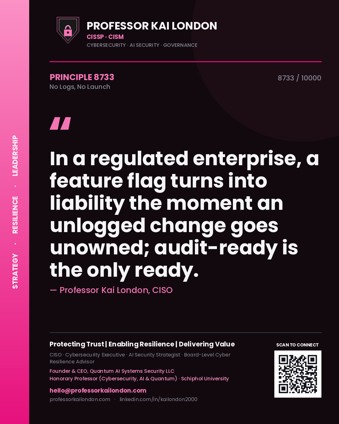 Professor Kai London principle 8733: In a regulated enterprise, a feature flag turns into liability the moment an unlogged change goes unowned; audit-ready is the only ready.